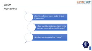 SCRUM
Mejora Continua
33
¿Cómo podemos hacer mejor lo que
trabajamos?
¿Que cambios podemos hacer en la
forma como realizamos el trabajo?
¿Cual es nuestro principal riesgo?
 