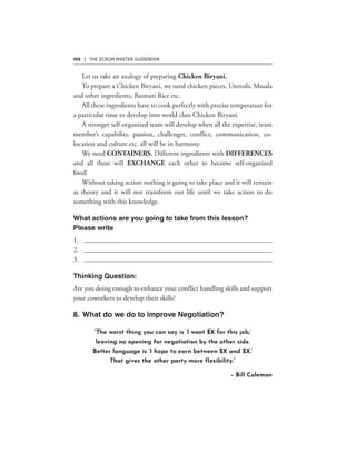 102 | THE SCRUM MASTER GUIDEBOOK
“The worst thing you can say is ‘I want $X for this job,’
leaving no opening for negotiation by the other side.
Better language is ‘I hope to earn between $X and $X.’
That gives the other party more flexibility.”
– Bill Coleman
 