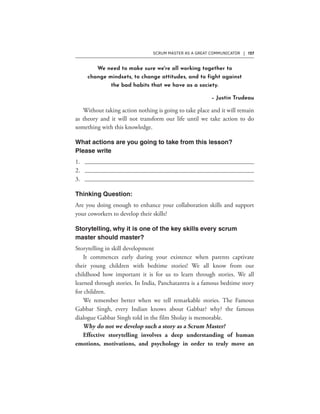 SCRUM MASTER AS A GREAT COMMUNICATOR | 127
We need to make sure we're all working together to
change mindsets, to change attitudes, and to fight against
the bad habits that we have as a society.
– Justin Trudeau
 