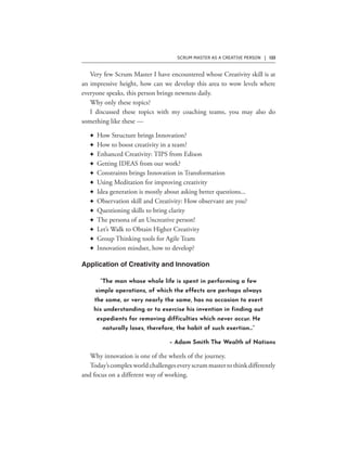 SCRUM MASTER AS A CREATIVE PERSON | 133
F
F
F
F
F
F
F
F
F
F
F
F
F
“The man whose whole life is spent in performing a few
simple operations, of which the effects are perhaps always
the same, or very nearly the same, has no occasion to exert
his understanding or to exercise his invention in finding out
expedients for removing difficulties which never occur. He
naturally loses, therefore, the habit of such exertion…”
– Adam Smith The Wealth of Nations
 