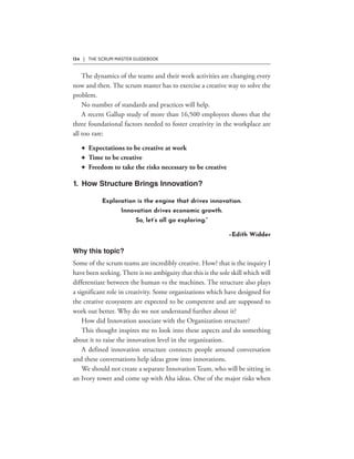 134 | THE SCRUM MASTER GUIDEBOOK
F
F
F
Exploration is the engine that drives innovation.
Innovation drives economic growth.
So, let’s all go exploring.”
–Edith Widder
 
