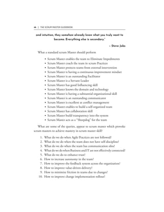 46 | THE SCRUM MASTER GUIDEBOOK
and intuition, they somehow already know what you truly want to
become. Everything else is secondary.”
– Steve Jobs
 