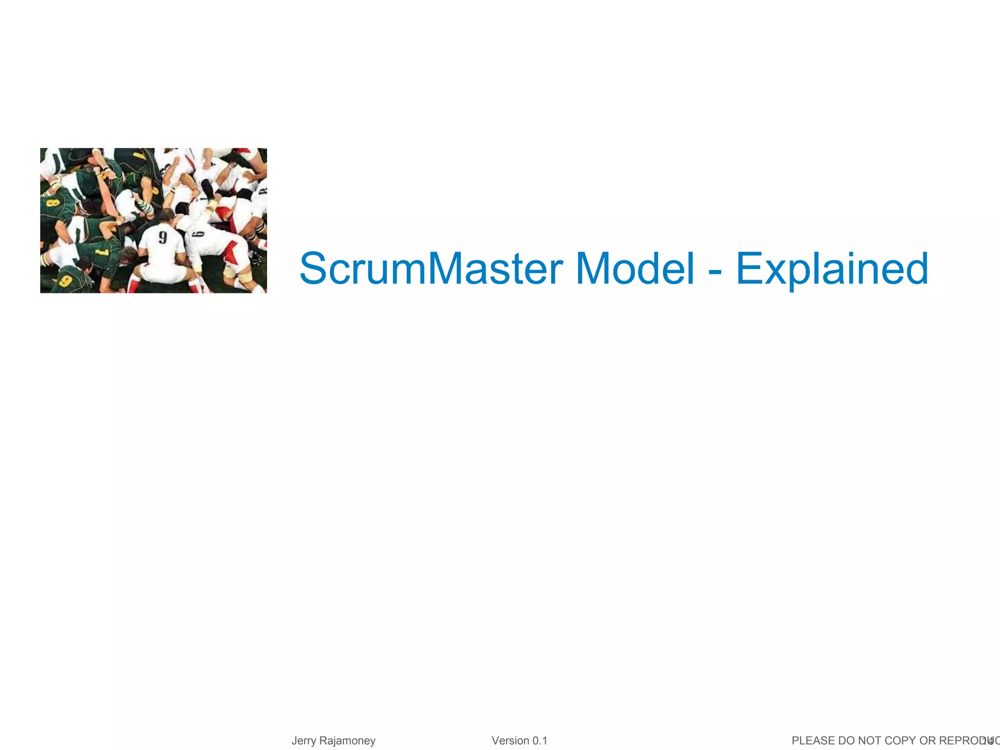 14Jerry Rajamoney Version 0.1 PLEASE DO NOT COPY OR REPRODUC
ScrumMaster Model - Explained
 