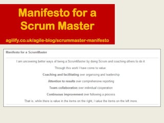 Manifesto for a
Scrum Master
agilify.co.uk/agile-blog/scrummaster-manifesto
 