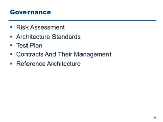 Governance
§ Risk Assessment
§ Architecture Standards
§ Test Plan
§ Contracts And Their Management
§ Reference Architecture
85
 