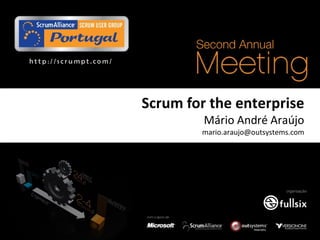 http://scrumpt.com/




                      Scrum for the enterprise
                               Mário André Araújo
                              mario.araujo@outsystems.com
 