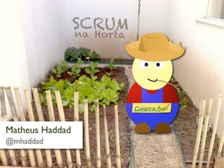 SC RUM
                 na Horta




Matheus Haddad
@mhaddad
 