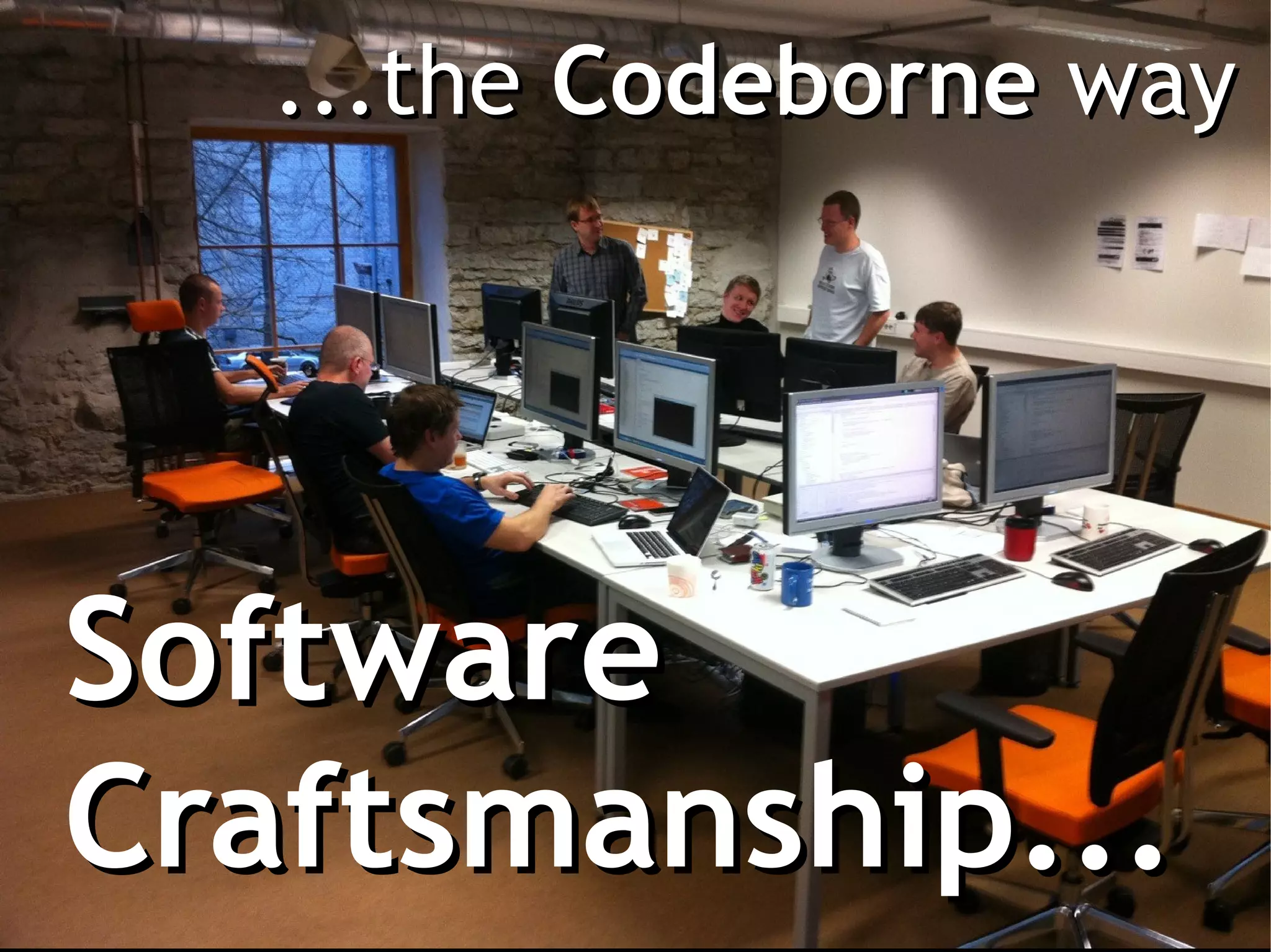 ...the Codeborne way




Software
Craftsmanship...
 