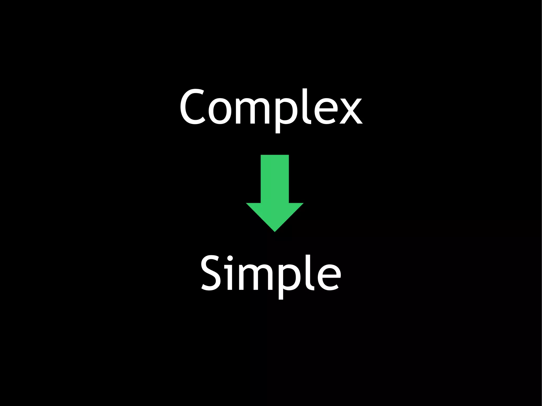 Complex


Simple
 