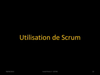 Utilisation de Scrum
08/06/2013 Install Party 5 - USTHB 14
 