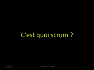 C’est quoi scrum ?
08/06/2013 Install Party 5 - USTHB 4
 