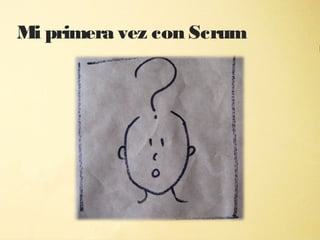 Mi primera vez con Scrum



              "
 