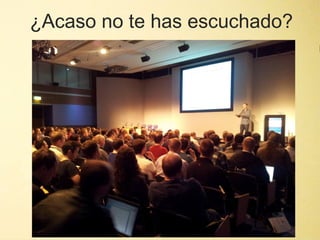 ¿Acaso no te has escuchado?



             "
 