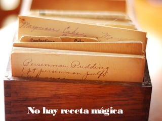 "




No hay receta mágica
 