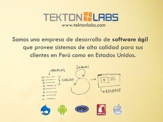 www.tektonlabs.com

Somos una empresa de desarrollo de software ágil
   que provee sistemas de alta calidad para sus
     ...
