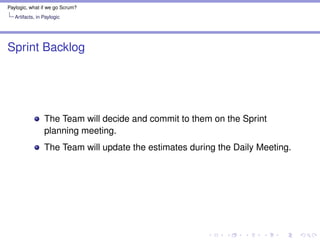 Paylogic, what if we go Scrum?
Artifacts, in Paylogic
Defect Backlog
The Team will add tasks to it during the Sprint.
 