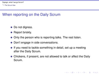 Paylogic, what if we go Scrum?
The ScrumMaster
The ScrumMaster
What is a ScrumMaster? What does he do? What are his
respon...