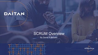 SCRUM Overview
By Daniel R Borsato
 