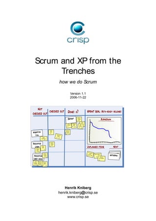 Scrum and XP from the
        Trenches
                                                     how we do Scrum

                                                                         Version 1.1
                                                                         2006-11-22


    Not
            checked out Done! :o)                                                                      SPRINT GOAL: Beta-ready release!
checked out
                                                                                       Write
                                                                                       failing

                                                                                      2d
                                                                                        test                                              Burndown
                                                                                                 DAO
                              