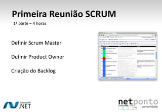  Primeira Reunião SCRUM1ª parte – 4 horasDefinir Scrum MasterDefinir Product OwnerCriação do Backlog