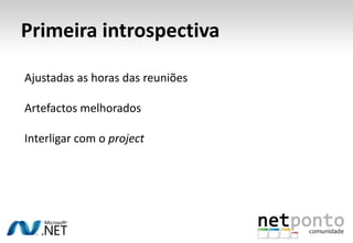 Primeira introspectivaAjustadas as horas das reuniõesArtefactos melhoradosInterligar com o project