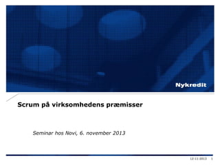 Scrum på virksomhedens præmisser

Seminar hos Novi, 6. november 2013

12-11-2013

1

 