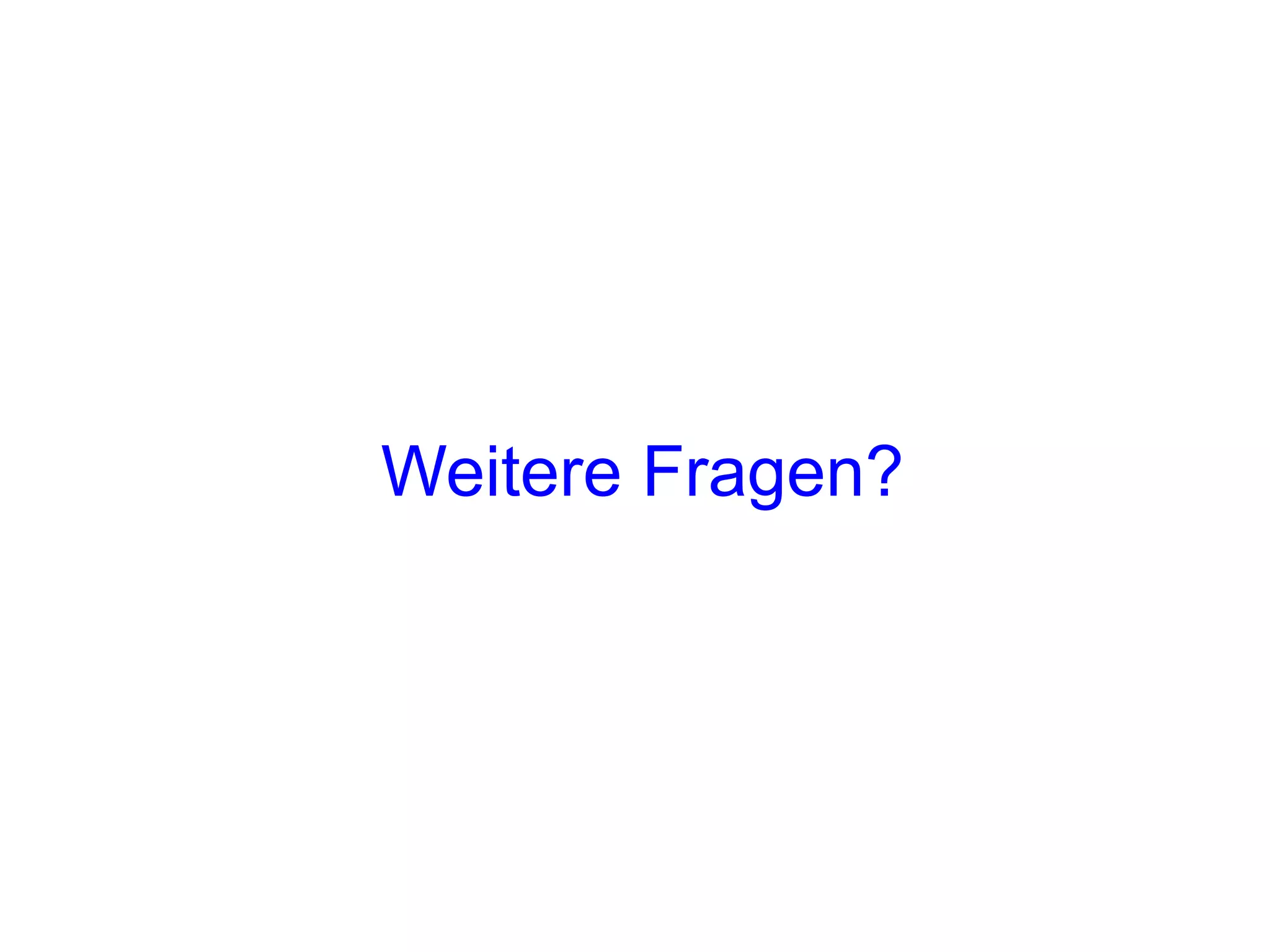 Weitere Fragen?
 