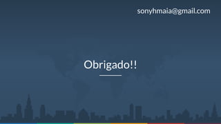 Obrigado!!
sonyhmaia@gmail.com
 