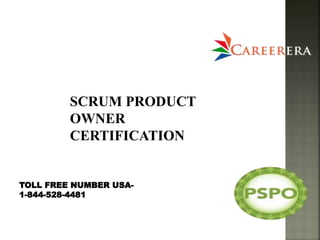 SCRUM PRODUCT
OWNER
CERTIFICATION
TOLL FREE NUMBER USA-
1-844-528-4481
 