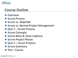 Course Outline<br />Overview<br />Scrum Process<br />Scrum vs. Waterfall<br />Scrum vs. Normal Project Management<br />Qui...