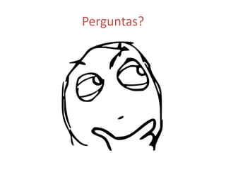 Perguntas? 
 