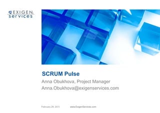 SCRUM Pulse Anna Obukhova, Project Manager Anna.Obukhova@exigenservices.com 
