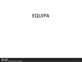 26	
  
EQUIPA	
  
 