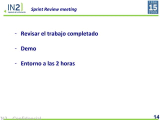 Sprint Review meeting Revisar el trabajo completado Demo Entorno a las 2 horas 