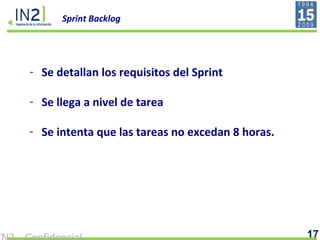 Sprint Backlog Se detallan los requisitos del Sprint Se llega a nivel de tarea Se intenta que las tareas no excedan 8 horas. 