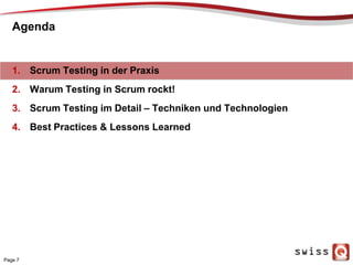 Agenda
1. Scrum Testing in der Praxis
2. Warum Testing in Scrum rockt!
3. Scrum Testing im Detail – Techniken und Technolo...
