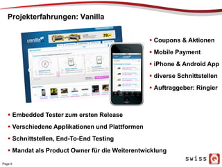 Projekterfahrungen: Vanilla
Page 9
 Coupons & Aktionen
 Mobile Payment
 iPhone & Android App
 diverse Schnittstellen
...