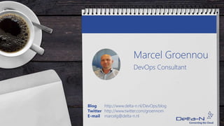 Marcel Groennou
DevOps Consultant
Blog http://www.delta-n.nl/DevOps/blog
Twitter http://www.twitter.com/groennom
E-mail marcelg@delta-n.nl
 