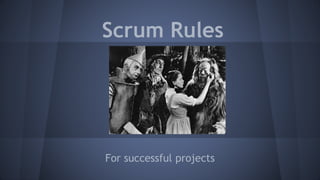 Scrum Rules
For successful projects
 