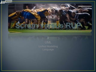 Scrum versus RUP & UML UnifiedModelling Language 