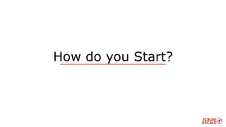 How do you Start?
 