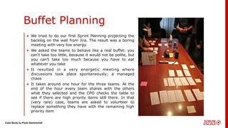 Case Study by Paolo Sammicheli
• We tried to do our first Sprint Planning projecting the
backlog on the wall from Jira. Th...