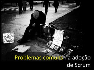 Problemas comuns  na adoção de Scrum 