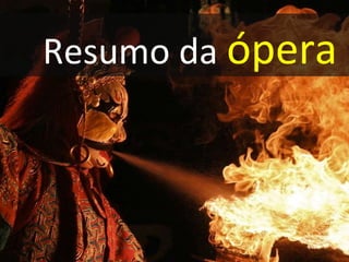 Resumo da  ópera 