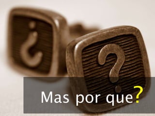 Mas por que ? 