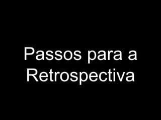 Passos para a Retrospectiva 