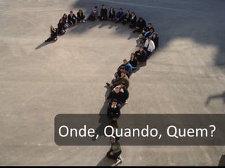 Onde, Quando, Quem? 