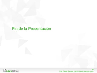 3908/03/15
Ing. David Barreto Llano (david-barreto.com)
Fin de la Presentación
 