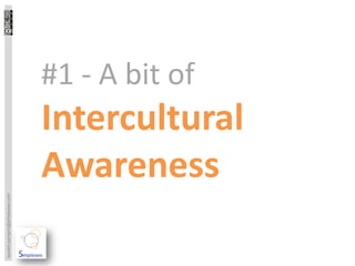 #1 - A bit of
                                 Intercultural
                                 Awareness
laurent.sarrazin@simplexeo.com
 