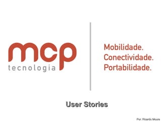 User StoriesUser Stories
Por: Ricardo MouraPor: Ricardo Moura
 